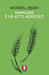 Mangiare è un atto agricolo