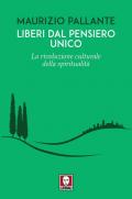 Liberi dal pensiero unico. La rivoluzione culturale della spiritualità