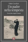 Un padre nella tempesta. Vita di don Angelo Cassani