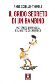 Il grido segreto di un bambino. Maternità surrogata e il diritto di chi nasce