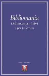 Bibliomania. Dell'amore per i libri e per la lettura