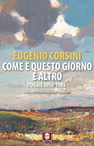 Come è questo giorno e altro. Poesie 1952-1985