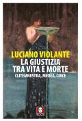 La giustizia, tra vita e morte. Clitemnestra, Medea, Circe