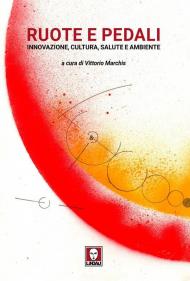 Ruote e pedali. Innovazione, cultura, salute e ambiente
