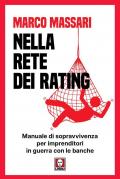 Nella rete dei rating. Manuale di sopravvivenza per imprenditori in guerra con le banche