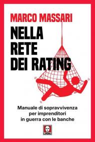 Nella rete dei rating. Manuale di sopravvivenza per imprenditori in guerra con le banche