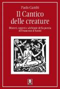 Il Cantico delle creature. Misteri, segreti e alchimie della poesia di Francesco d’Assisi