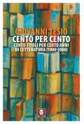 Cento per cento. Cento titoli per cento anni di letteratura (1900-2000)
