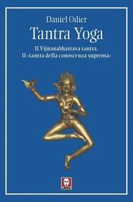 Tantra yoga. Il Vijñabhairava tantra. Il «tantra della conoscenza suprema»