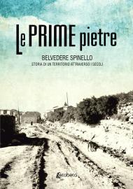 Le prime pietre. Belvedere Spinello. Storia di un territorio attraverso i secoli