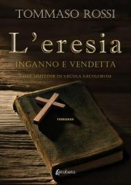 L'eresia. Inganno e vendetta. Nihil mutetur in sÆcula sÆculorum