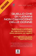 Quello che gli uomini non capiscono delle donne. Vademecum e prontuario per sopravvivere e magari avere successo nei rapporti