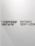 I paesaggi dell’arte. Vertigini 1839–2024