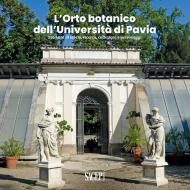 L’Orto botanico dell’Università di Pavia. 250 anni di storia, ricerca, collezioni e personaggi