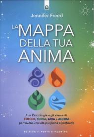 La mappa della tua anima. Usa l'astrologia e gli elementi fuoco, terra, aria e acqua per vivere una vita più piena e profonda