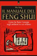 Il manuale del feng shui. Come far fluire l'energia negli ambienti in cui viviamo. Nuova ediz.