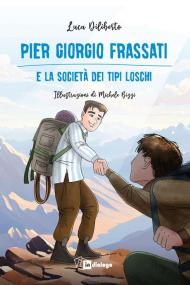 Pier Giorgio Frassati e la società dei tipi loschi. Ediz. illustrata