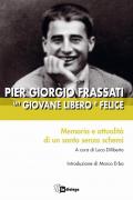 Pier Giorgio Frassati un giovane libero e felice. Memoria e attualità di un santo senza schemi