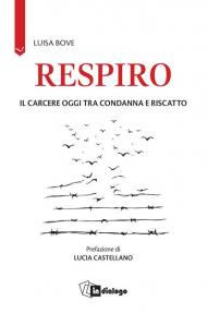 Respiro. Il carcere oggi tra condanna e riscatto