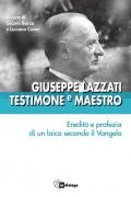 Giuseppe Lazzati. Testimone e maestro. Eredità e profezia di un laico secondo il Vangelo