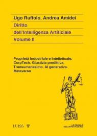 Diritto dell'intelligenza artificiale. Vol. 2: Proprietà industriale e intellettuale. CorpTech. Giustizia predittiva. Transumanesimo. AI generativa. Metaverso.