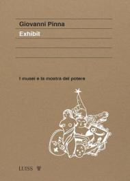 Exhibit. I musei e la mostra del potere