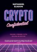 Crypto confidential. Vincere e perdere tutto nell'era dei Bitcoin