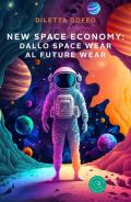 New Space Economy: dallo space wear al future wear. Ovvero come gli studi sull’abbigliamento degli astronauti nello spazio finiranno per migliorare la vita sulla Terra