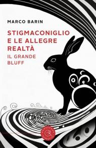 Stigmaconiglio e le allegre realtà. Il grande bluff