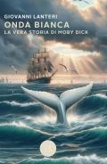 Onda bianca. La vera storia di Moby Dick