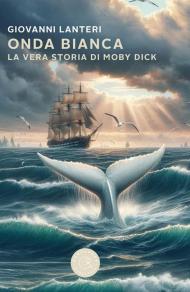 Onda bianca. La vera storia di Moby Dick