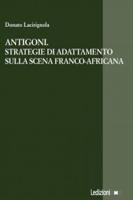 Antigoni. Strategie di adattamento sulla scena franco-africana