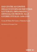 Dai centri ai confini degli stati rinascimentali: letterati, diplomatici, officiali di fronte alle guerre d'Italia (1494-1559)