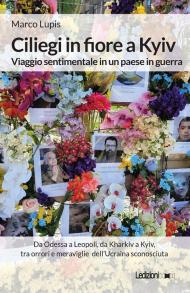 Ciliegi in fiore a Kyiv. Viaggio sentimentale in un paese in guerra