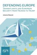 Defending Europe. Transatlantic and European Security from Truman to Trump