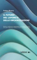 Il futuro del lavoro e delle organizzazioni. Evolvere e trasformare le organizzazioni con le persone al centro. Una sintesi ragionata per costruire il lavoro e la società del futuro