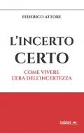 L'incerto certo. Come vivere l'era dell'incertezza