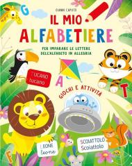 Il mio alfabetiere. Per imparare le lettere dell'alfabeto in allegria. Ediz. a colori