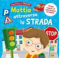 Mattia attraversa la strada. Ediz. a colori