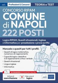 Concorso RIPAM Comune di Napoli 222 posti. Logica RIPAM, situazionali, inglese e informatica per la preselezione e prova scritta. Manuale e quesiti per tutti i profili. Teoria e test. Con software di simulazione. Con video-corso di logica