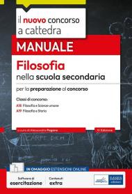 Il nuovo concorso a cattedra. Filosofia nella scuola secondaria. Manuale per la preparazione al concorso. Classi A18 Filosofa e Scienze umane, A19 Filosofia e Storia. Con software di simulazione