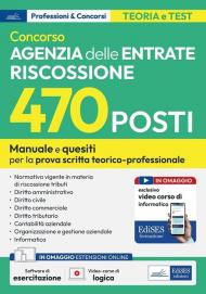 Concorso 470 posti Agenzia delle Entrate Riscossione. Manuale e quesiti per la preparazione alla prova scritta tecnico-professionale. Con software online