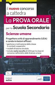 La prova orale per la scuola secondaria. Scienze umane. Progettare unità di apprendimento UDA e condurre lezioni efficaci. Con contenuti extra