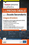 La prova orale per la scuola secondaria. Lingue straniere. Progettare unità di apprendimento UDA e condurre lezioni efficaci. Con contenuti extra