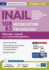 Concorso INAIL 108 ricercatori 83 tecnologi. Manuale e quesiti per la prova preselettiva. Con espansione online. Con software di simulazione