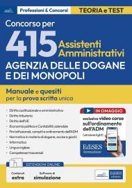 Concorso 415 (elevato a 461 posti) Assistenti amministrativi Agenzia Dogane e Monopoli. Manuale completo per la prova scritta unica. Con estensioni on line