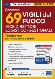 Concorso 69 vice direttori logistico–gestionali dei Vigili del Fuoco. Manuale per la preparazione a tutte le prove d'esame. Con software di simulazione. Con test di verifica