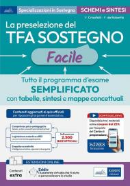 La preselezione del TFA sostegno facile. Tutto il programma d’esame semplificato con tabelle, sintesi e mappe concettuali. Con assistente virtuale. Con contenuti extra e sconto coupon