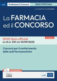 La farmacia ed il concorso. 3000 Quiz ufficiali da G.U. 205 del 04/09/2025 e G.U. 210 del 10/09/2025. Con estensioni online
