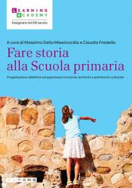 Fare storia alla Scuola primaria. Progettazione didattica ed esperienze tra storia, territorio e patrimonio culturale